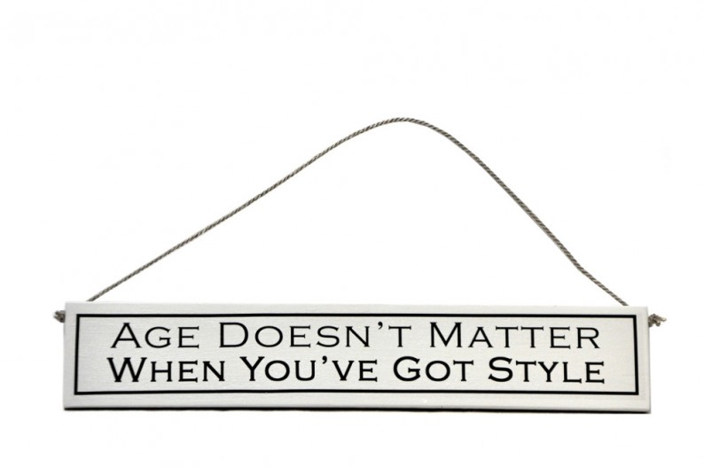  "Age Doesn't Matter as Long as You've Got Style"