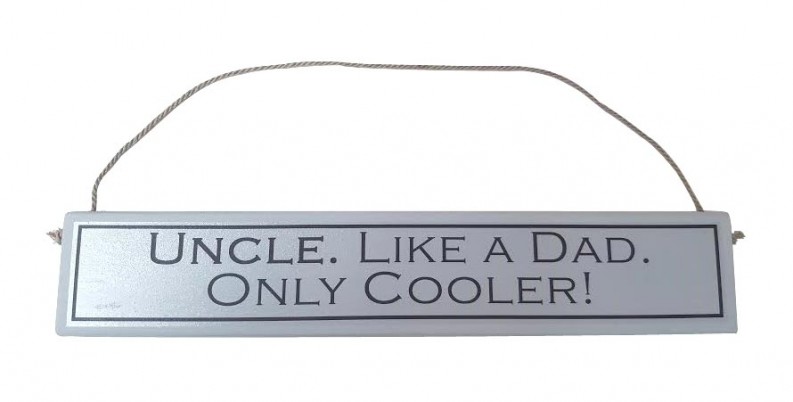 An Uncle is Like A Dad Only Cooler"