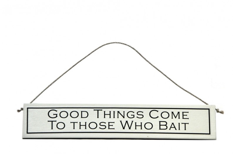  "Good Things Come To Those Who Bait (Fishing)"