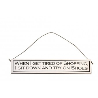 Decorative Wooden Sign "When I Get Tired Of Shopping"